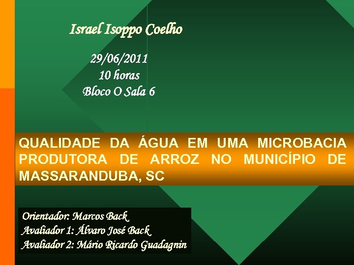 Israel Isoppo Coelho 29/06/2011 10 horas Bloco O Sala 6 QUALIDADE DA ÁGUA EM