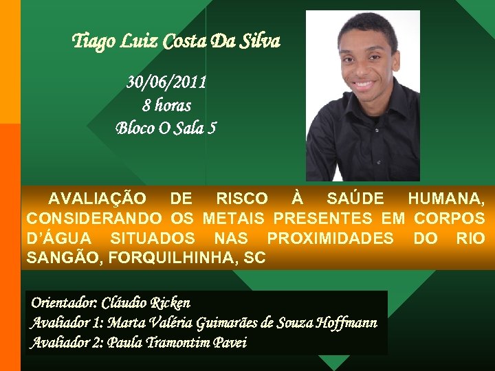 Tiago Luiz Costa Da Silva 30/06/2011 8 horas Bloco O Sala 5 AVALIAÇÃO DE