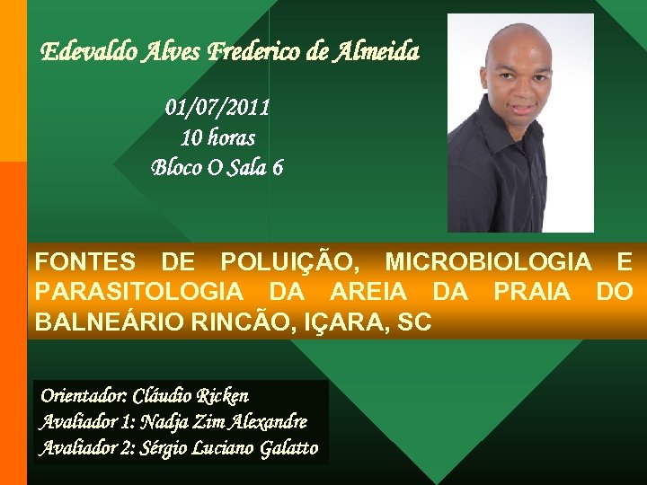 Edevaldo Alves Frederico de Almeida 01/07/2011 10 horas Bloco O Sala 6 FONTES DE