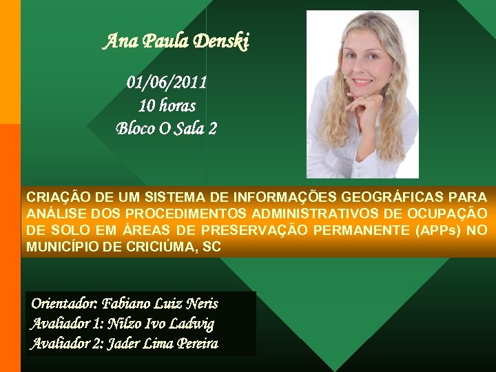 Ana Paula Denski 01/06/2011 10 horas Bloco O Sala 2 CRIAÇÃO DE UM SISTEMA