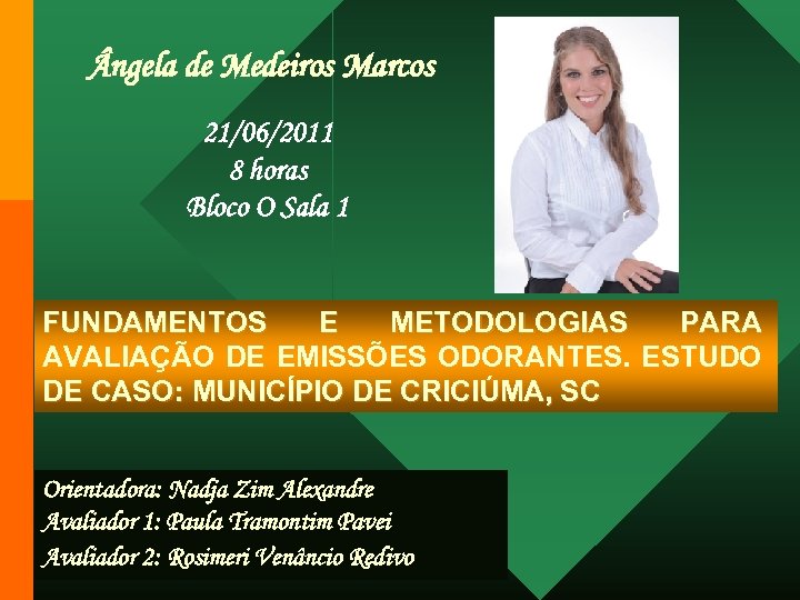  ngela de Medeiros Marcos 21/06/2011 8 horas Bloco O Sala 1 FUNDAMENTOS E