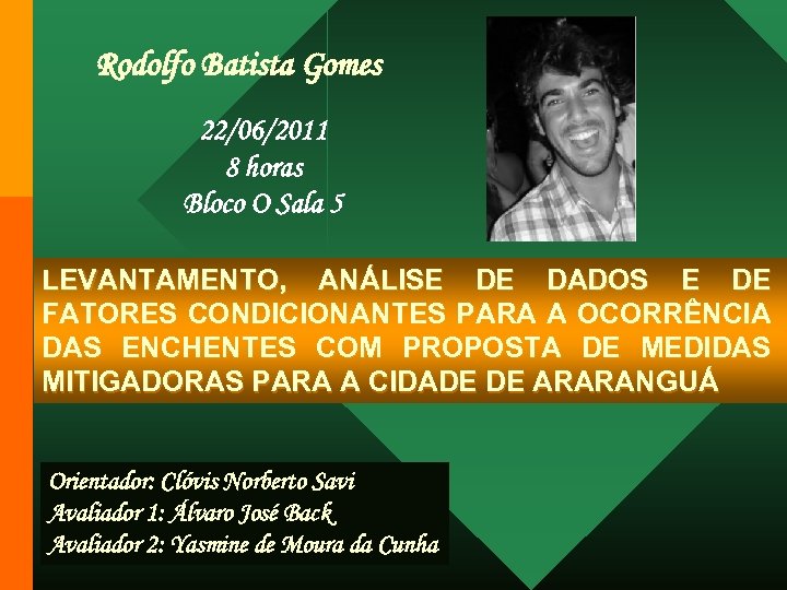 Rodolfo Batista Gomes 22/06/2011 8 horas Bloco O Sala 5 LEVANTAMENTO, ANÁLISE DE DADOS