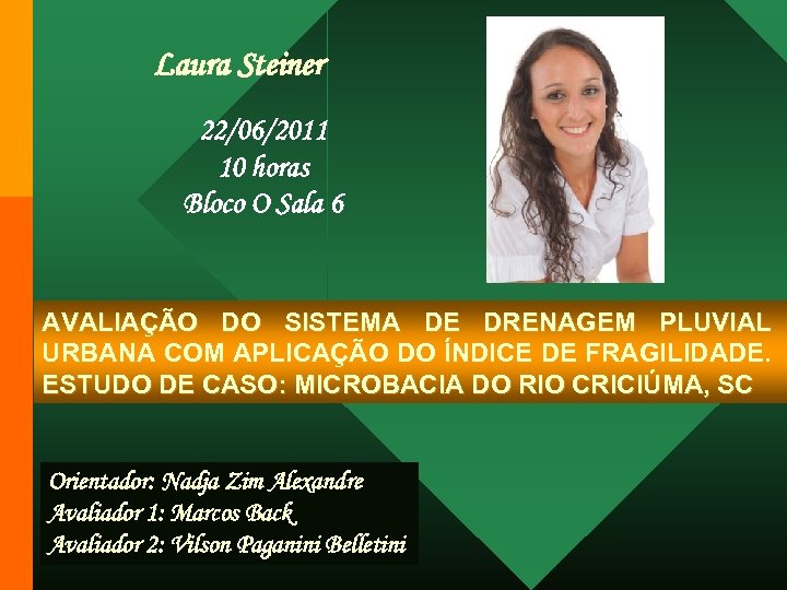 Laura Steiner 22/06/2011 10 horas Bloco O Sala 6 AVALIAÇÃO DO SISTEMA DE DRENAGEM