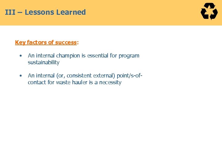 III – Lessons Learned Key factors of success: • An internal champion is essential
