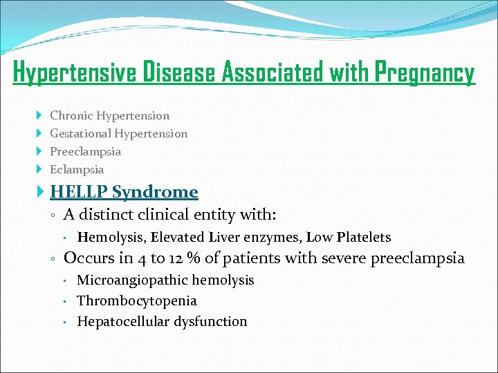 Hypertensive Disease Associated with Pregnancy Chronic Hypertension Gestational Hypertension Preeclampsia Eclampsia HELLP Syndrome ◦