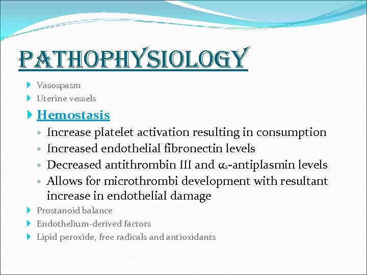 pathophysiology Vasospasm Uterine vessels Hemostasis ◦ Increase platelet activation resulting in consumption ◦ Increased