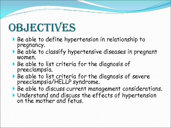 o. BJecti. Ves Be able to define hypertension in relationship to pregnancy. Be able