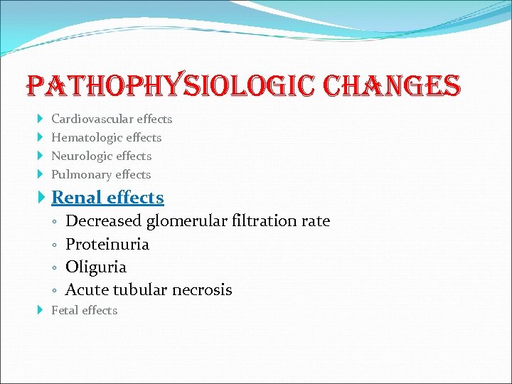 pathophysiologic changes Cardiovascular effects Hematologic effects Neurologic effects Pulmonary effects Renal effects ◦ Decreased