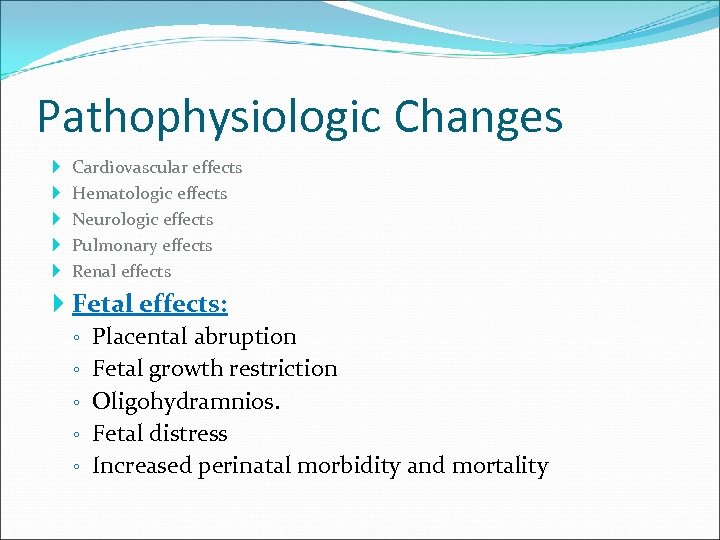 Pathophysiologic Changes Cardiovascular effects Hematologic effects Neurologic effects Pulmonary effects Renal effects Fetal effects: