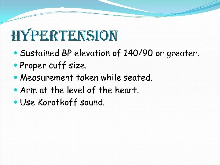 hypertension Sustained BP elevation of 140/90 or greater. Proper cuff size. Measurement taken while