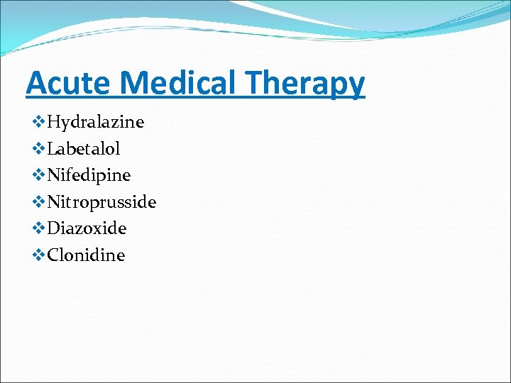 Acute Medical Therapy v. Hydralazine v. Labetalol v. Nifedipine v. Nitroprusside v. Diazoxide v.