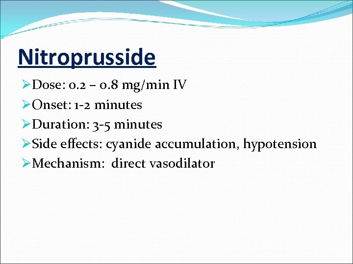 Nitroprusside ØDose: 0. 2 – 0. 8 mg/min IV ØOnset: 1 -2 minutes ØDuration: