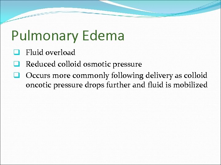 Pulmonary Edema q Fluid overload q Reduced colloid osmotic pressure q Occurs more commonly