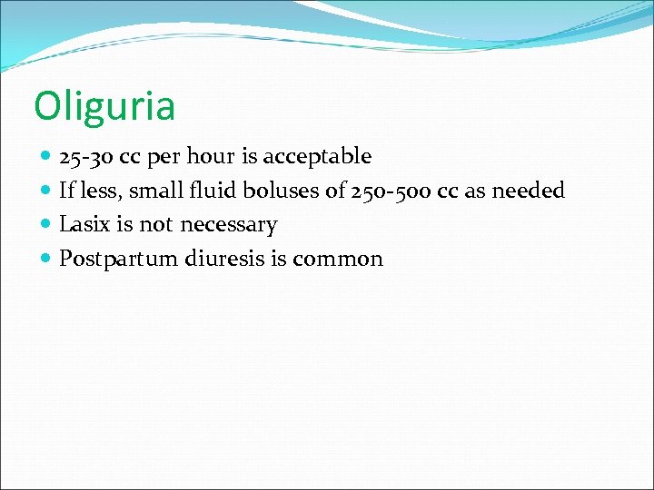 Oliguria 25 -30 cc per hour is acceptable If less, small fluid boluses of