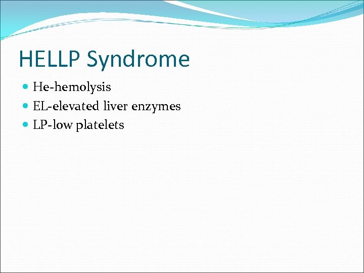 HELLP Syndrome He-hemolysis EL-elevated liver enzymes LP-low platelets 