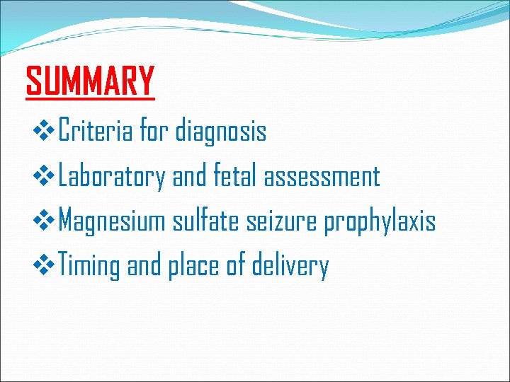 SUMMARY v. Criteria for diagnosis v. Laboratory and fetal assessment v. Magnesium sulfate seizure