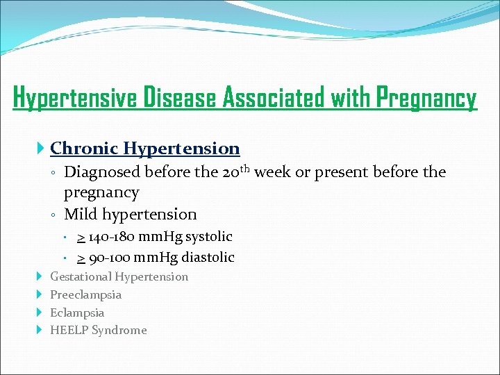 Hypertensive Disease Associated with Pregnancy Chronic Hypertension ◦ Diagnosed before the 20 th week