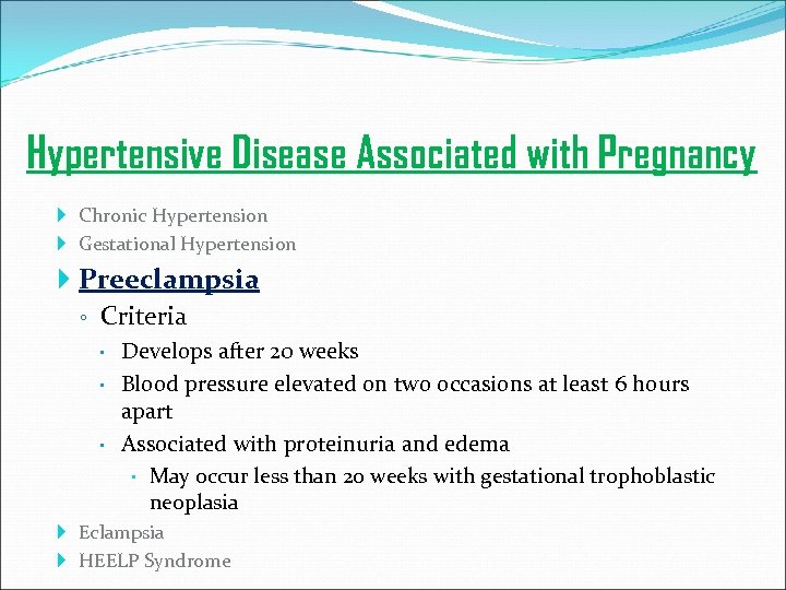 Hypertensive Disease Associated with Pregnancy Chronic Hypertension Gestational Hypertension Preeclampsia ◦ Criteria Develops after