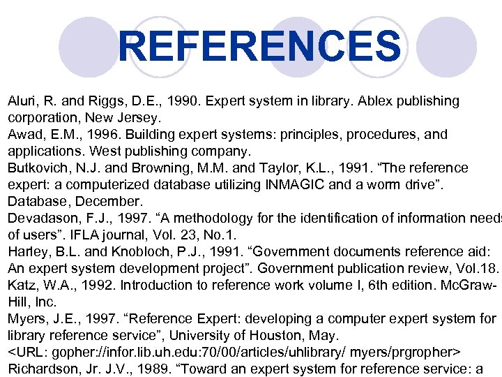 REFERENCES Aluri, R. and Riggs, D. E. , 1990. Expert system in library. Ablex