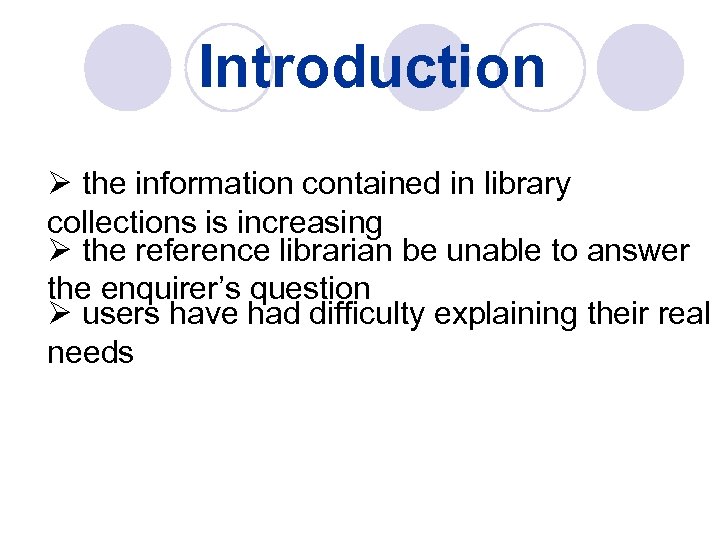 Introduction Ø the information contained in library collections is increasing Ø the reference librarian