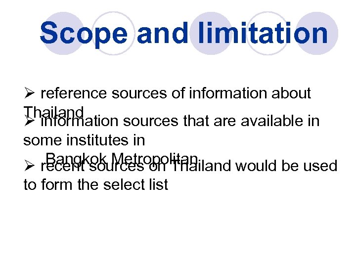 Scope and limitation Ø reference sources of information about Thailand Ø information sources that