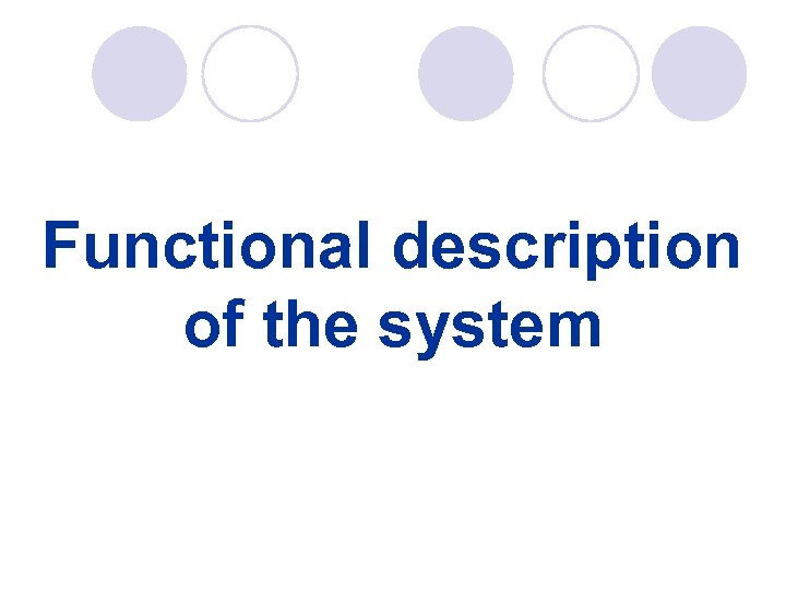 Functional description of the system 