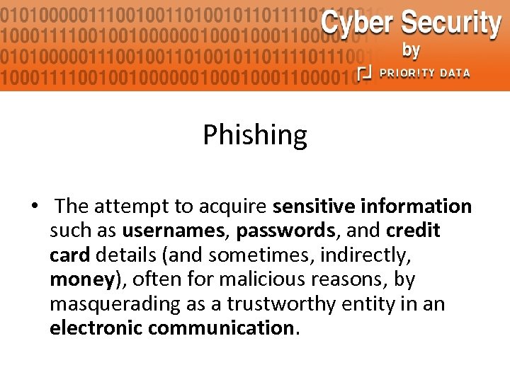 Phishing • The attempt to acquire sensitive information such as usernames, passwords, and credit