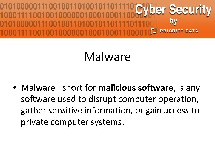 Malware • Malware= short for malicious software, is any software used to disrupt computer