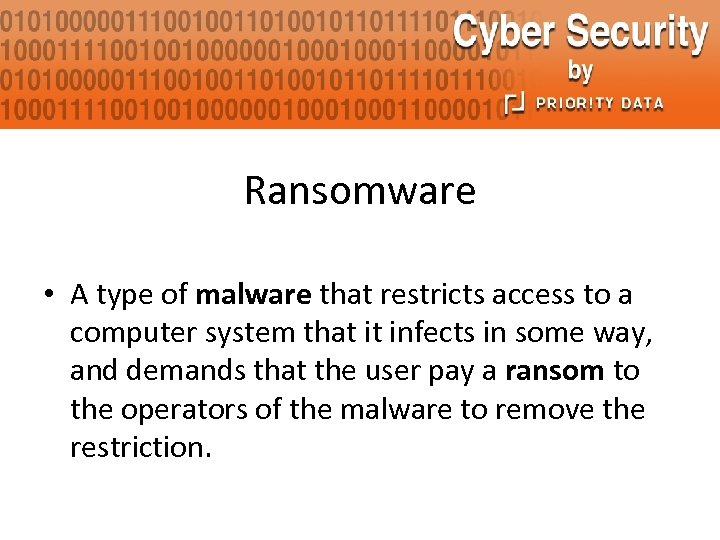Ransomware • A type of malware that restricts access to a computer system that