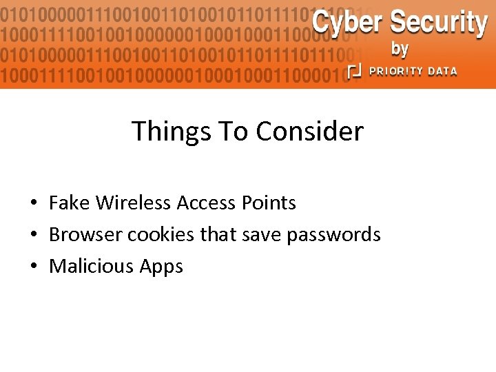 Things To Consider • Fake Wireless Access Points • Browser cookies that save passwords