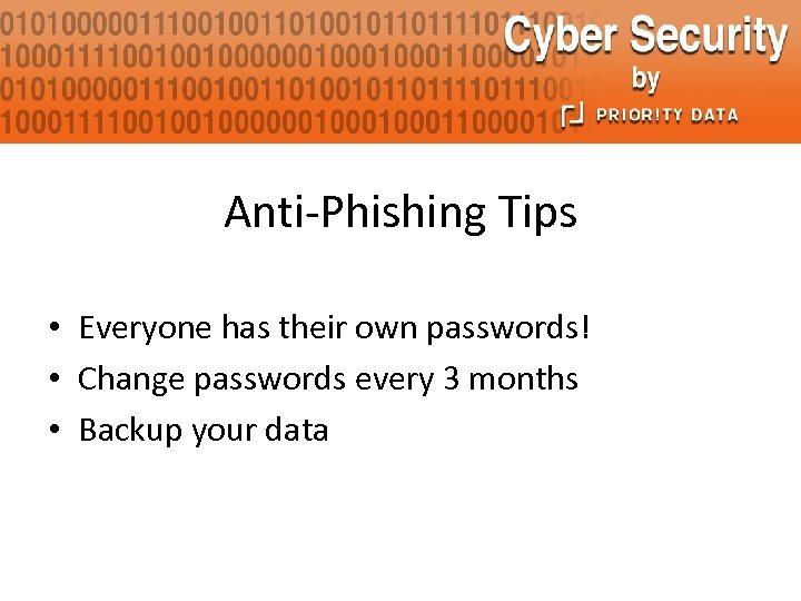 Anti-Phishing Tips • Everyone has their own passwords! • Change passwords every 3 months