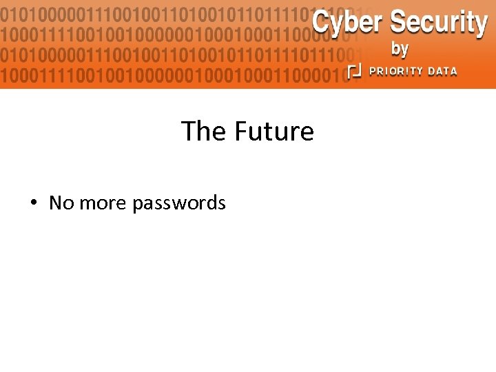 The Future • No more passwords 