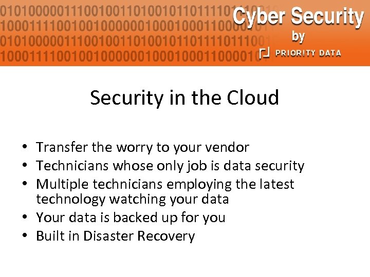 Security in the Cloud • Transfer the worry to your vendor • Technicians whose