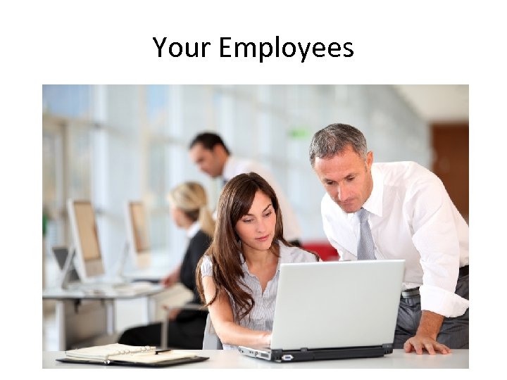 Your Employees 