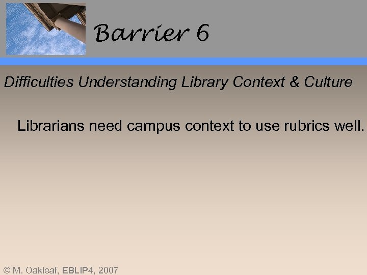Barrier 6 Difficulties Understanding Library Context & Culture Librarians need campus context to use