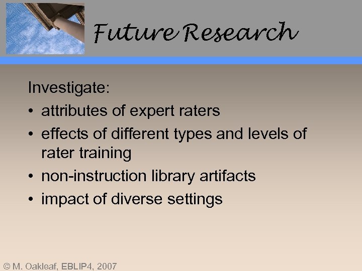 Future Research Investigate: • attributes of expert raters • effects of different types and