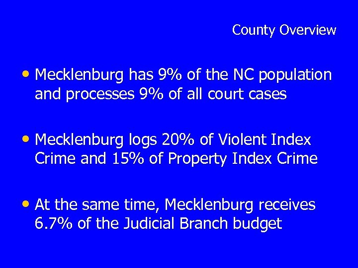 County Overview • Mecklenburg has 9% of the NC population and processes 9% of