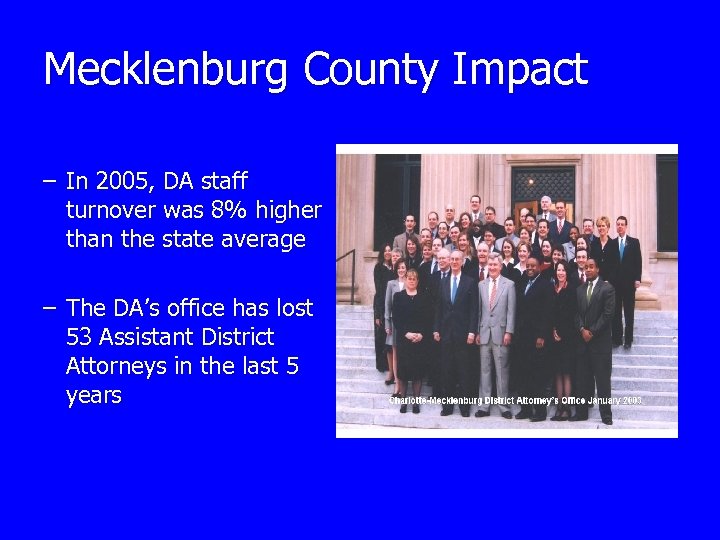 Mecklenburg County Impact – In 2005, DA staff turnover was 8% higher than the