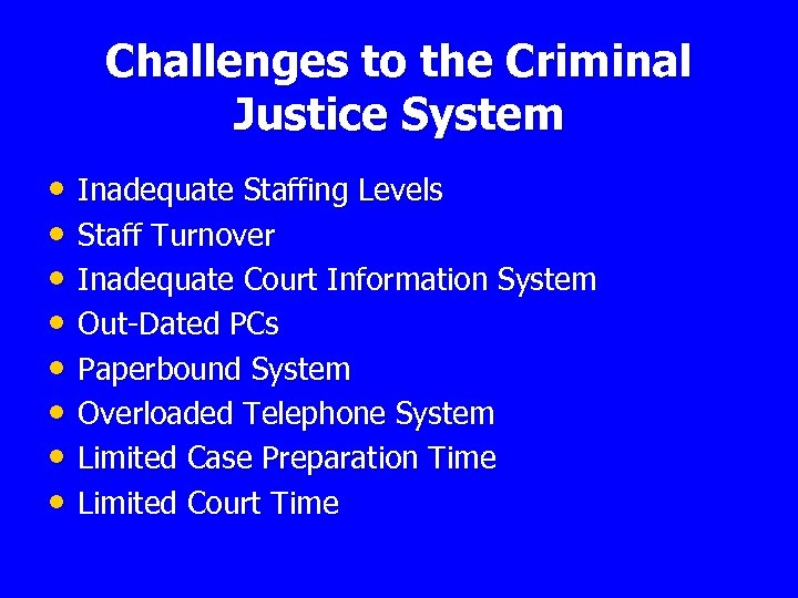 Challenges to the Criminal Justice System • Inadequate Staffing Levels • Staff Turnover •