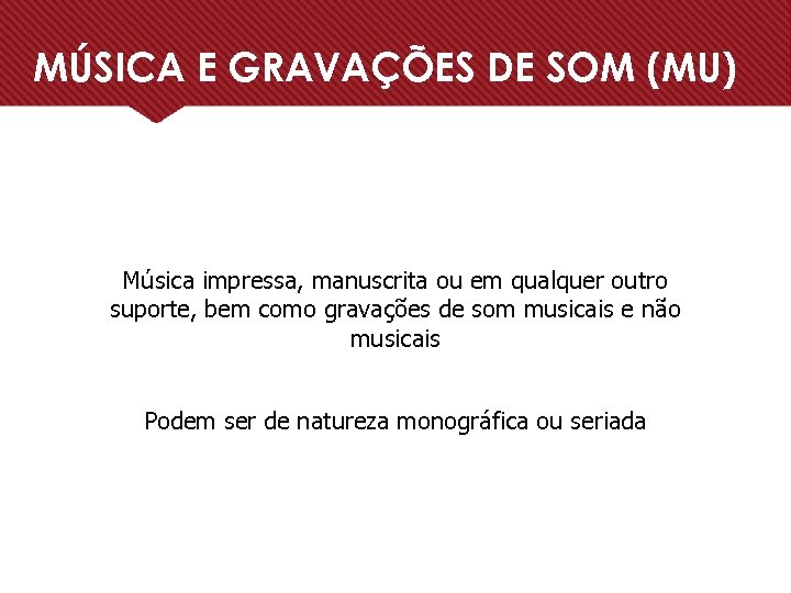 MÚSICA E GRAVAÇÕES DE SOM (MU) Música impressa, manuscrita ou em qualquer outro suporte,