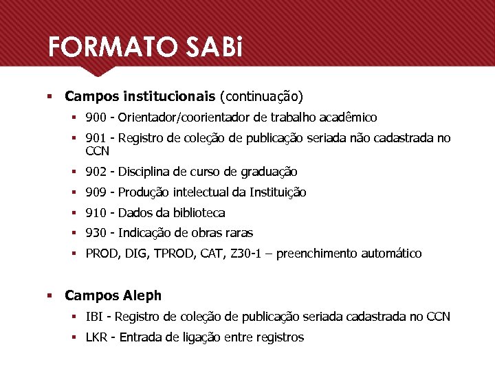 FORMATO SABi § Campos institucionais (continuação) § 900 - Orientador/coorientador de trabalho acadêmico §