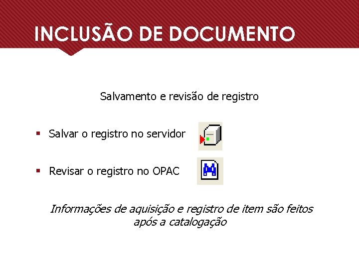 INCLUSÃO DE DOCUMENTO Salvamento e revisão de registro § Salvar o registro no servidor