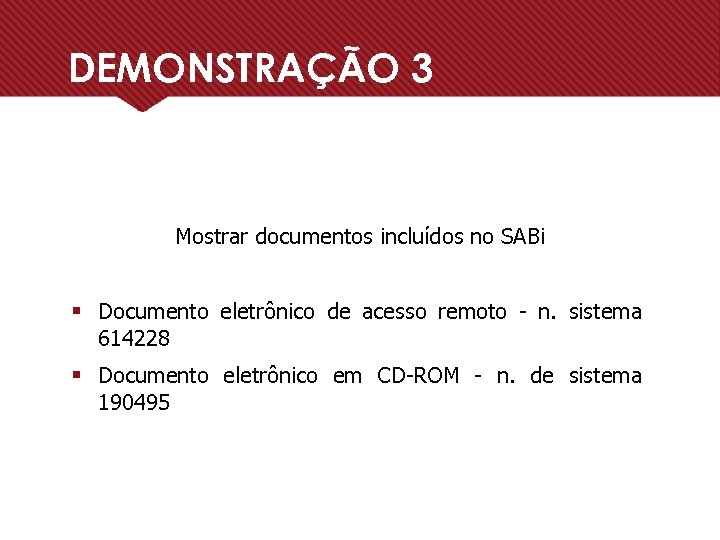 DEMONSTRAÇÃO 3 Mostrar documentos incluídos no SABi § Documento eletrônico de acesso remoto -