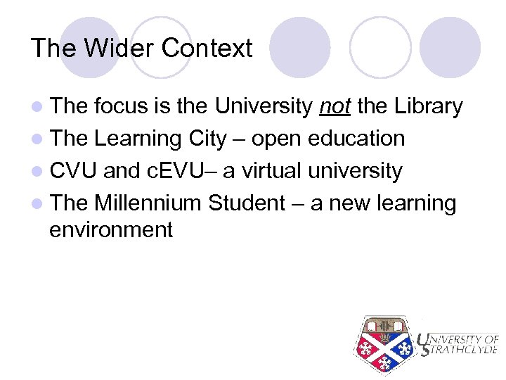 The Wider Context l The focus is the University not the Library l The