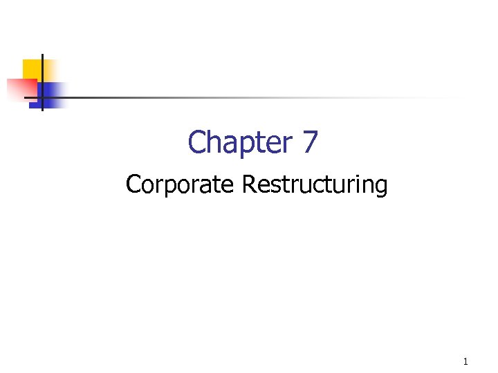 Chapter 7 Corporate Restructuring 1 