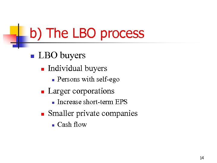 b) The LBO process n LBO buyers n Individual buyers n n Larger corporations