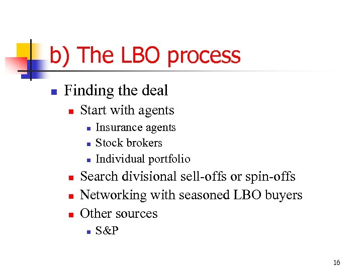 b) The LBO process n Finding the deal n Start with agents n n