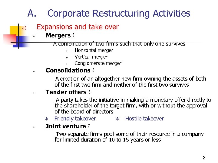 A. Corporate Restructuring Activities Expansions and take over a) • Mergers： A combination of