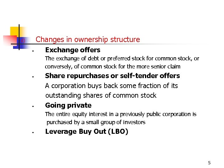 Changes in ownership structure d) • Exchange offers The exchange of debt or preferred