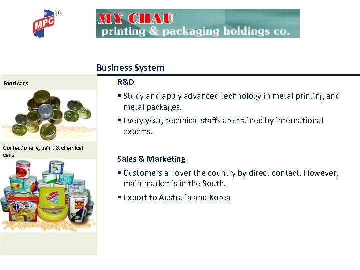 Business System Food cans R&D § Study and apply advanced technology in metal printing